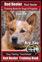 Red Heeler, Red Heeler Training Book for Dogs & Puppies By BoneUP DOG Training: Are You Ready to Bone Up? Easy Training * Fast Results Red Heeler Training Book 1721089195 Book Cover