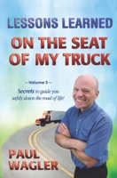 Lessons Learned on the Seat of My Truck: Secrets to guide you safely down the road of life! 1548350982 Book Cover