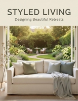 Styled Living: Designing Beautiful Retreats B0FY13H29Z Book Cover