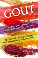 Gout - Containing: Gout Cookbook Cooking With Spices for Gout Relief: 50 Gout Relief Smoothie Recipes With 10 Day Meal Plan Guide & More 1548638285 Book Cover