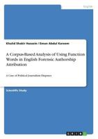 A Corpus-Based Analysis of Using Function Words in English Forensic Authorship Attribution: A Case of Political Journalism Disputes 3668637482 Book Cover