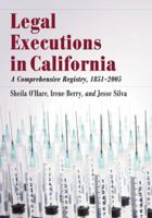 Legal Executions in California: A Comprehensive Registry, 1851-2005 0786464364 Book Cover