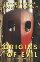 Origins of Evil: Book one of Project Gambit B0BVCVPNY4 Book Cover