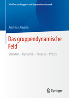 Das Gruppendynamische Feld: Struktur - Dynamik - Prozess - Praxis 3658413212 Book Cover
