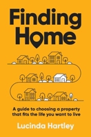 Finding Home: A guide to choosing a property that fits the life you want to live 1923186396 Book Cover