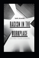 Racism in the Workplace: What needs to be done to challenge Racist People, Language and Behavior B0BRLY2ZXS Book Cover
