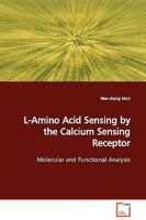 L-Amino Acid Sensing by the Calcium Sensing Receptor: Molecular and Functional Analysis 3639061926 Book Cover