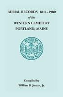 Burial Records, 1811 - 1980 of the Western Cemetery in Portland, Maine 1556130600 Book Cover
