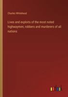 Lives and exploits of the most noted highwaymen, robbers and murderers of all nations 3368937626 Book Cover