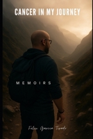 Cancer In My Journey: Memoirs B0FD8G3BF4 Book Cover