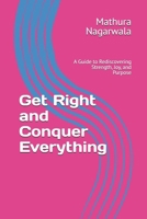 Get Right and Conquer Everything: A Guide to Rediscovering Strength, Joy, and Purpose B0DPNL9HVP Book Cover