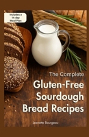 THE COMPLETE GLUTEN-FREE SOURDOUGH BREAD RECIPES: Easy, nourishing bread techniques for healthy baking and gluten-free comfort B0FVDX3K2J Book Cover
