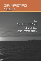 IL SUCCESSO -diventa cio' che sei- (Italian Edition) B0GYJ6GCHR Book Cover