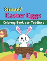 Sweet Easter Eggs Coloring Book for Toddlers: A Book Type Of Kids Awesome Easter Coloring Books Easter Day Gift B08WZJK3MF Book Cover