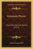 Systematis Physici: Disputatio Decima Quinta (1713) 1120868475 Book Cover