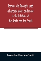 Famous Old Receipts: Used A Hundred Years And More In The Kitchens Of The North And The South 9354023681 Book Cover