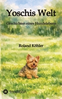 Yoschis Welt: Geschichten eines Hundelebens 3384820827 Book Cover