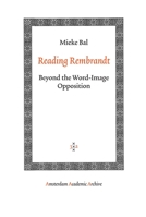 Reading Rembrandt : Beyond the Word-Image Opposition (The Northrop Frye Lectures in Literary Theory) (Cambridge Studies in New Art History and Criticism) 0521466644 Book Cover