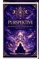 PURSPEKTIVE: Reprogramming the Mind • Remembering the Spirit • Mastering the Self B0GMVBG6YV Book Cover