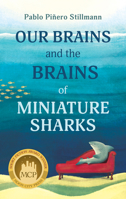 Our Brains and the Brains of Miniature Sharks: Stories 0913785954 Book Cover