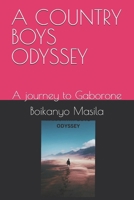 A COUNTRY BOYS ODYSSEY: A journey to Gaborone B0DRW9WF69 Book Cover