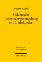 Suddeutsche Lehenrechtsgesetzgebung Im 19. Jahrhundert: Das Lehenwesen Und Die Mobilisierung Des Grundeigentums 3161533704 Book Cover