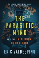 The Parasitic Mind: And The Intelligent Human Body B0FGLFYH6N Book Cover