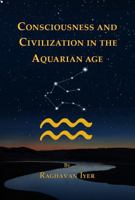 CONSCIOUSNESS AND CIVILIZATION IN THE AQUARIAN AGE 1955958009 Book Cover