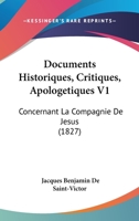 Documents Historiques, Critiques, Apologetiques V1: Concernant La Compagnie De Jesus (1827) 1160729727 Book Cover