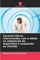 Características relacionadas com a idade na adaptação do organismo à exposição ao chumbo (Portuguese Edition) 620988458X Book Cover