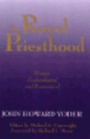 The Royal Priesthood: Essays Ecclesiological and Ecumenical 0836191145 Book Cover