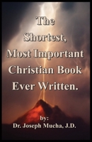The Shortest, Most Important Christian Book Ever Written B0DW9JRWS4 Book Cover