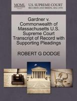 Gardner v. Commonwealth of Massachusetts U.S. Supreme Court Transcript of Record with Supporting Pleadings 1270295799 Book Cover