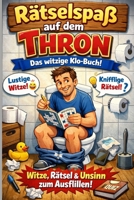 Rätselspaß auf dem Thron: Das witzige Klo-Buch mit Rätseln, Witzen und Unsinn zum Ausfüllen. Beliebtes Geschenk für Männer B0FWCPK47K Book Cover