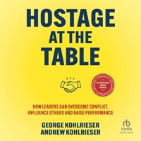Hostage at the Table: How Leaders Can Overcome Conflict, Influence Others and Raise Performance (2nd Edition) B0F41C73KT Book Cover