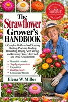 THE STRAWFLOWER GROWER'S HANDBOOK: A Complete Guide to Seed Starting, Planting, Pinching, Feeding, Harvesting, Drying, Seed Saving, and Growing Flowers for Fresh and Dried Arrangements B0HKGLSX94 Book Cover