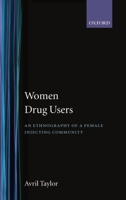 Women Drug Users: An Ethnography of a Female Injecting Community 0198257961 Book Cover