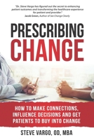 Prescribing Change: How to Make Connections, Influence Decisions and Get Patients to Buy Into Change B08CWG625H Book Cover