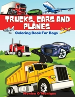 Trucks, Cars And Planes Coloring Book For Boys: Big Collection of Fun Trucks, Tractors, Cars, Planes, Bikes And Other Vehicles Coloring Pages for Boys High Quality Illustrations For Kids Coloring Book 7502288163 Book Cover