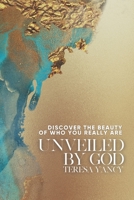 Unveiled By God: Discover the Beauty of Who You Really Are 195331418X Book Cover