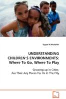 UNDERSTANDING CHILDREN'S ENVIRONMENTS: Where To Go, Where To Play 3639101049 Book Cover