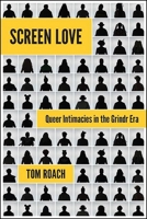 Screen Love: Queer Intimacies in the Grindr Era 1438482086 Book Cover