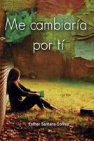 Me cambiaría por tí 1545567573 Book Cover