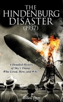 THE HINDENBURG DISASTER (1937): A Detailed History of Skies Titanic. B0FQT3PM8Z Book Cover
