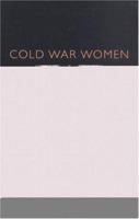 Cold War Women: The International Activities of American Women's Organisations 0719080444 Book Cover