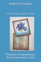 Surviving Complex PTSD: Flowers of experience from traumatic roots B0C6P2PZ44 Book Cover