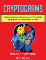 Criptograms: 500 LARGE PRINT HUMOROUS CRYPTOQUOTES. Cryptograms Puzzles Book for Adult. Adult Activity Book 1699942064 Book Cover