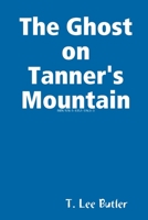 The Ghost on Tanner's Mountain 143575963X Book Cover