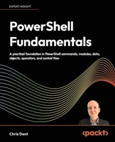 PowerShell Fundamentals: A practical foundation in PowerShell commands, modules, data, objects, operators, and control flow 1808761391 Book Cover