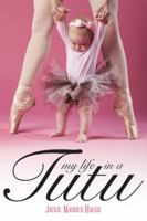 My Life in a Tutu 1939371740 Book Cover